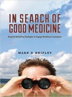 In Search Of Good Medicine: Hospital Marketing Strategies To Engage Healthcare Consumer